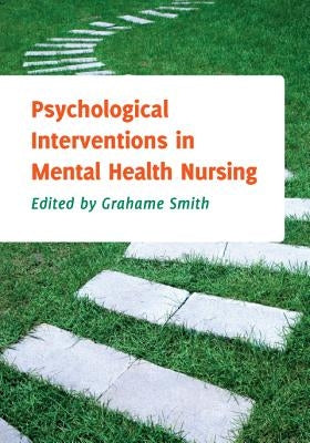 Psychological Interventions in Mental Health Nursing by Smith, Grahame