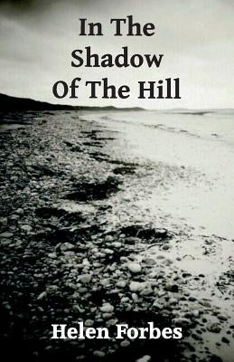 In the Shadow of the Hill by Forbes, Helen