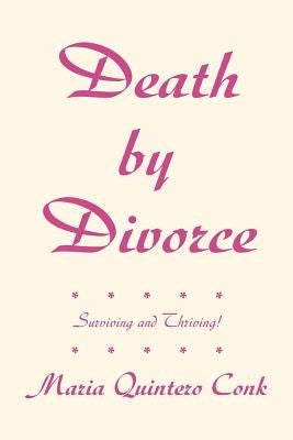 Death by Divorce: Surviving and Thriving! by Conk, Maria Quintero