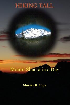 Hiking Tall: Mount Shasta in a Day by Ekvall, Kristin