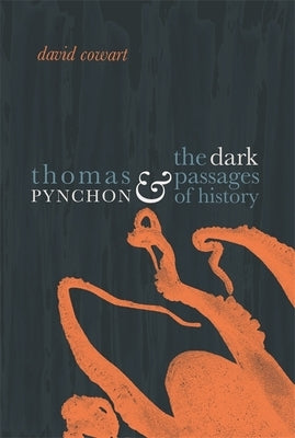 Thomas Pynchon & the Dark Passages of History by Cowart, David