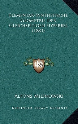 Elementar-Synthetische Geometrie Der Gleichseitigen Hyperbel (1883) by Milinowski, Alfons