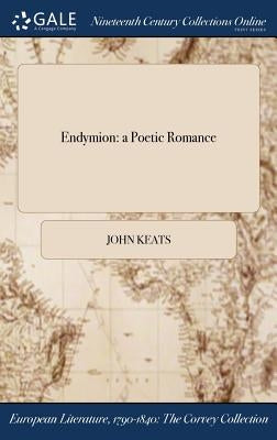 Endymion: a Poetic Romance by Keats, John
