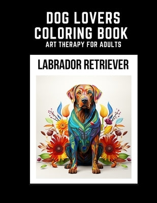 Dog Lovers Coloring Book: Labrador Retriever by Ryu, Joyce