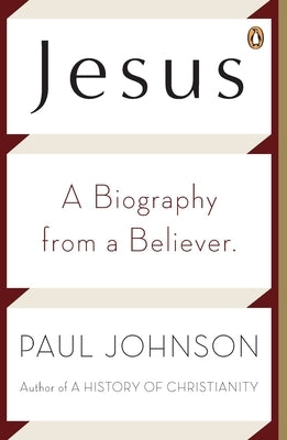 Jesus: A Biography from a Believer by Johnson, Paul