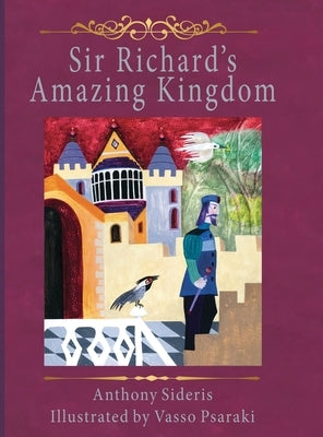 Sir Richard's Amazing Kingdom by Sideris, Anthony