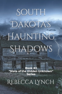 South Dakota's Haunting Shadows by Lynch, Rebecca