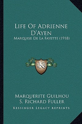 Life Of Adrienne D'Ayen: Marquise De La Fayette (1918) by Guilhou, Marquerite