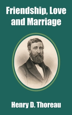 Friendship, Love and Marriage by Thoreau, Henry D.