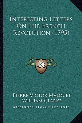 Interesting Letters On The French Revolution (1795) by Malouet, Pierre Victor