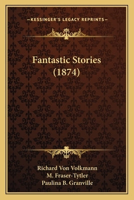 Fantastic Stories (1874) by Von Volkmann, Richard