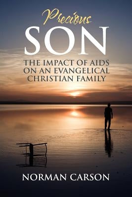 Precious Son: The Impact of AIDS on an Evangelical Christian Family by Carson, Norman