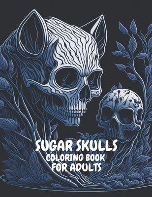 Sugar Skulls Coloring Book For Adults: You Have the art by Iglesias, Renata