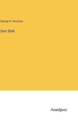 Sam Shirk by Devereux, George H.