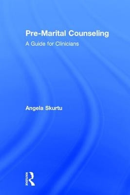 Pre-Marital Counseling: A Guide for Clinicians by Skurtu, Angela