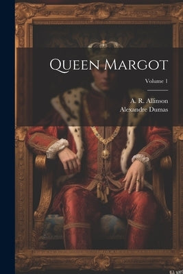 Queen Margot; Volume 1 by Dumas, Alexandre