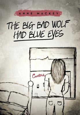 The Big Bad Wolf Had Blue Eyes by Mackey, Anne