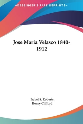 Jose Maria Velasco 1840-1912 by Roberts, Isabel S.