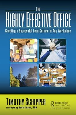 The Highly Effective Office: Creating a Successful Lean Culture in Any Workplace by Schipper, Timothy