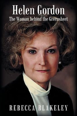 Helen Gordon: The Woman Behind the Greensheet by Blakeley, Rebecca