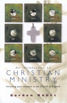 An Introduction to Christian Ministry: Following Your Vocation in the Church of England by Kuhrt, Gordon