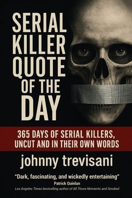 Serial Killer Quote of the Day: 365 Days of Serial Killers Uncut and In Their Own Words by Whitney, Brian