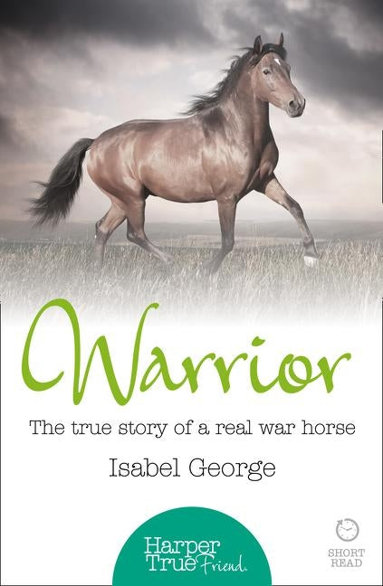 Warrior: The true story of the real war horse by George, Isabel