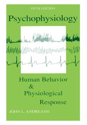 Psychophysiology: Human Behavior and Physiological Response by Andreassi, John L.