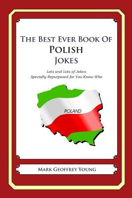 The Best Ever Book of Polish Jokes: Lots and Lots of Jokes Specially Repurposed for You-Know-Who by Young, Mark Geoffrey