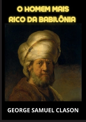 O homem mais rico da Babilônia by Clason, George Samuel