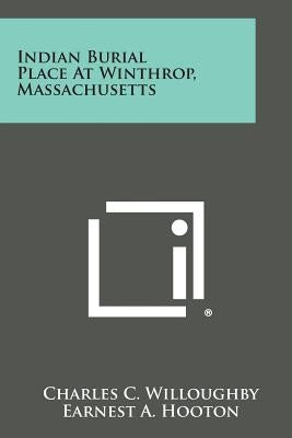 Indian Burial Place At Winthrop, Massachusetts by Willoughby, Charles C.