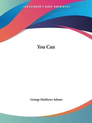 You Can by Adams, George Matthews