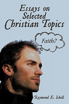 Essays on Selected Christian Topics by Isbell, Raymond E.