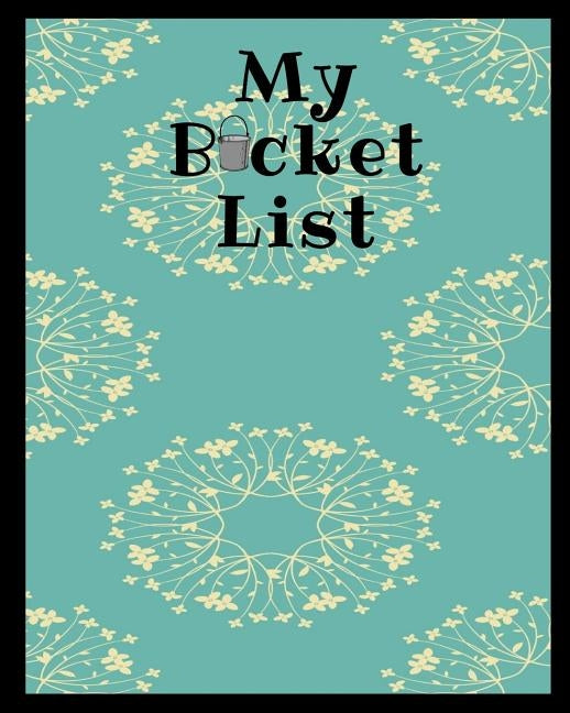 My Bucket List: A Place To Record Your Future Adventures by Wells, Happy