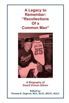 A Legacy to Remember: "Recollections of a Common Man" by Orgeron, Pamela K.