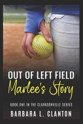 Out of Left Field: Marlee's Story: Book One in the Clarksonville Series by Clanton, Barbara