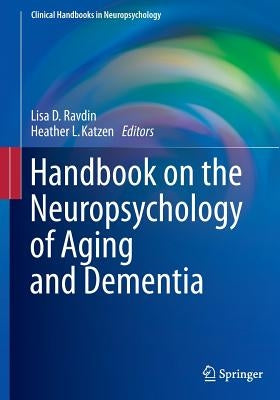 Handbook on the Neuropsychology of Aging and Dementia by Ravdin, Lisa D.
