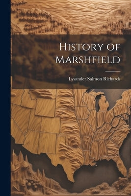 History of Marshfield by Richards, Lysander Salmon