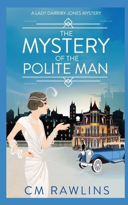 The Mystery of the Polite Man: A 1920s Murder Mystery by Rawlins, CM