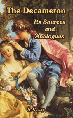 The Decameron: Its Sources and Analogues by Lee, A. C.