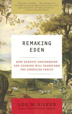 Remaking Eden by Silver, Lee M.
