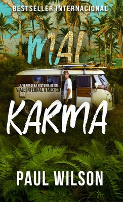 Mal Karma: La verdadera historia de un viaje infernal a M?xico by Wilson, Paul
