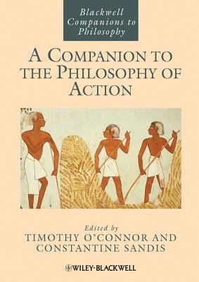 A Companion to the Philosophy of Action by O'Connor, Timothy