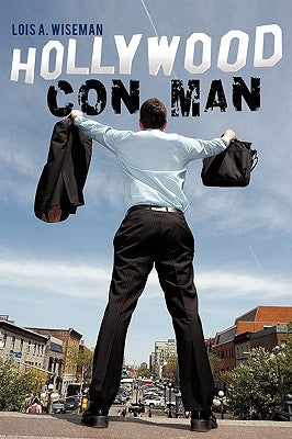 Hollywood Con Man by Lois a. Wiseman, A. Wiseman