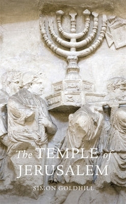 The Temple of Jerusalem by Goldhill, Simon