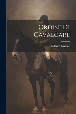 Ordini Di Cavalcare by Federico, Grisone