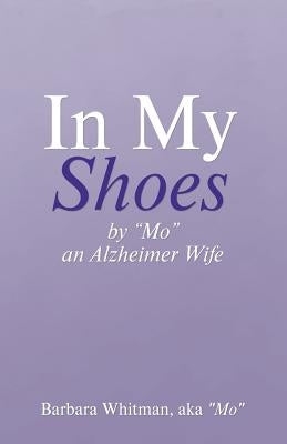 In My Shoes: By "Mo", an Alzheimer Wife by Whitman, Aka Mo Barbara