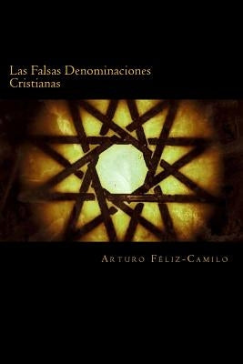 Las Falsas Denominaciones Cristianas: Sectas y Denominaciones Pseudo-Cristianas by FÃ©liz-Camilo, Arturo
