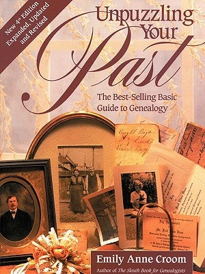 Unpuzzling Your Past. the Best-Selling Basic Guide to Genealogy. Fourth Edition. Expanded, Updated and Revised (New Exp Updtd & REV) by Croom, Emily Anne