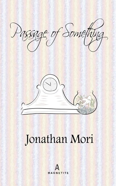Passage of Something by Mori, Jonathan